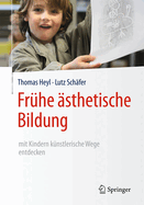 Frhe sthetische Bildung - mit Kindern knstlerische Wege entdecken