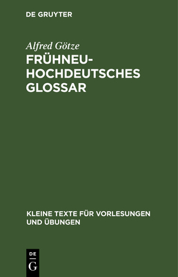 Frhneuhochdeutsches Glossar - Gtze, Alfred