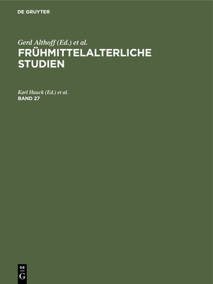 Fr?hmittelalterliche Studien. Band 27 - Hauck, Karl (Editor), and Keller, Hagen (Editor), and Wollasch, Joachim (Editor)