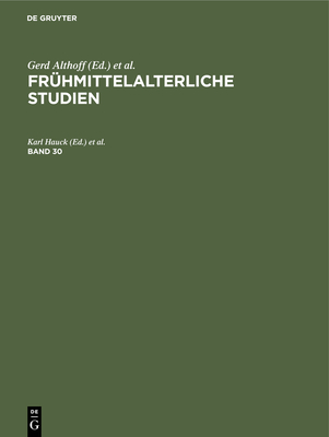 Fr?hmittelalterliche Studien. Band 30 - Hauck, Karl (Editor), and Keller, Hagen (Editor), and Wollasch, Joachim (Editor)