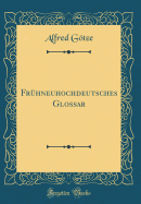 Fr?hneuhochdeutsches Glossar (Classic Reprint)