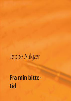 Fra Min Bitte Tid - Kristensen, Poul Erik (Editor), and Aakjr, Jeppe