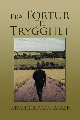 Fra Tortur Til Trygghet - Akash, Jahangir Alam