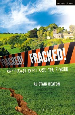 Fracked!: Or: Please Don't Use the F-Word - Beaton, Alistair