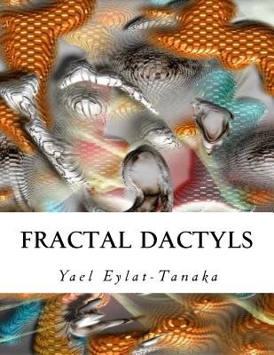 Fractal Dactyls: Magical Digital Imagery - Eylat-Tanaka, Yael