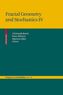 Fractal Geometry and Stochastics IV - Bandt, Christoph (Editor), and Mrters, Peter (Editor), and Zhle, Martina (Editor)
