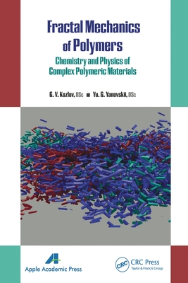Fractal Mechanics of Polymers: Chemistry and Physics of Complex Polymeric Materials - Kozlov, G V, and Yanovskii, Yu G