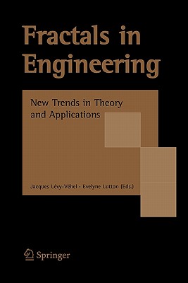 Fractals in Engineering: New Trends in Theory and Applications - Lvy-Vhel, Jacques (Editor), and Lutton, Evelyne (Editor)