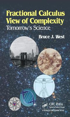 Fractional Calculus View of Complexity: Tomorrow's Science - West, Bruce J.