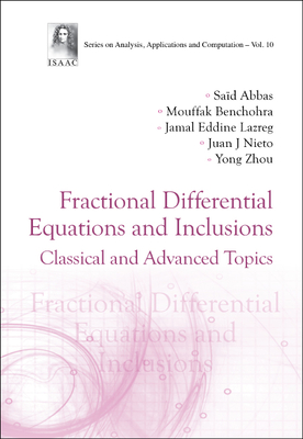 Fractional Differential Equations and Inclusions: Classical and Advanced Topics - Abbas, Said, and Benchohra, Mouffak, and Lazreg, Jamal Eddine