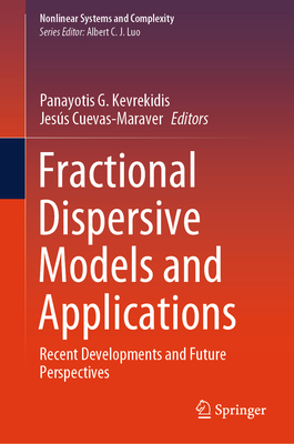 Fractional Dispersive Models and Applications: Recent Developments and Future Perspectives - Kevrekidis, Panayotis G. (Editor), and Cuevas-Maraver, Jesús (Editor)