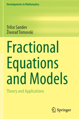 Fractional Equations and Models: Theory and Applications - Sandev, Trifce, and Tomovski, Zivorad