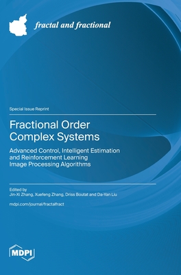 Fractional Order Complex Systems: Advanced Control, Intelligent Estimation and Reinforcement Learning Image Processing  Algorithms - Zhang, Jin-XI (Guest editor), and Zhang, Xuefeng (Guest editor), and Boutat, Driss (Guest editor)