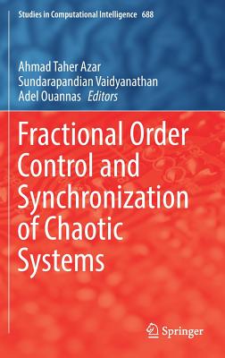 Fractional Order Control and Synchronization of Chaotic Systems - Azar, Ahmad Taher (Editor), and Vaidyanathan, Sundarapandian (Editor), and Ouannas, Adel (Editor)