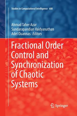 Fractional Order Control and Synchronization of Chaotic Systems - Azar, Ahmad Taher (Editor), and Vaidyanathan, Sundarapandian (Editor), and Ouannas, Adel (Editor)