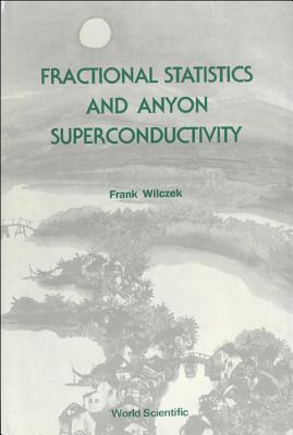 Fractional Statistics and Anyon Superconductivity - Wilczek, Frank (Editor)