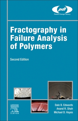 Fractography in Failure Analysis of Polymers - Hayes, Michael D, and Edwards, Dale B, and Shah, Anand R