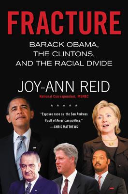 Fracture: Barack Obama, the Clintons, and the Racial Divide - Reid, Joy-Ann