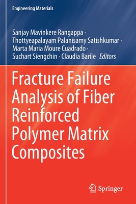 Fracture Failure Analysis of Fiber Reinforced Polymer Matrix Composites - Mavinkere Rangappa, Sanjay (Editor), and Satishkumar, Thottyeapalayam Palanisamy (Editor), and Cuadrado, Marta Maria Moure...