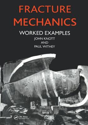 Fracture Mechanics: Worked Examples - Knott, John, and Witney, Paul