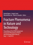 Fracture Phenomena in Nature and Technology: Proceedings of the IUTAM Symposium on Fracture Phenomena in Nature and Technology held in Brescia, Italy, 1-5 July 2012