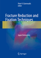 Fracture Reduction and Fixation Techniques: Upper Extremities