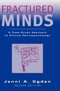 Fractured Minds: A Case-Study Approach to Clinical Neuropsychology - Ogden, Jenni A