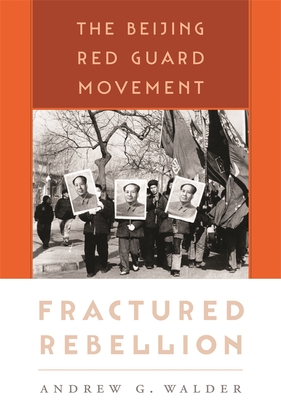 Fractured Rebellion: The Beijing Red Guard Movement - Walder, Andrew G.
