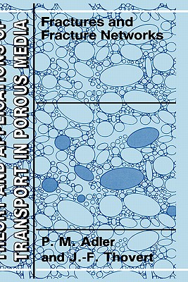 Fractures and Fracture Networks - Adler, P M, and Thovert, J -F