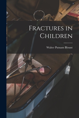 Fractures in Children - Blount, Walter Putnam 1900-