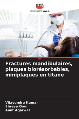 Fractures mandibulaires, plaques biorsorbables, miniplaques en titane - Kumar, Vijayendra, and Gour, Shreya, and Agarwal, Amit