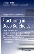 Fracturing in Deep Boreholes: Stress, Structural and Lithology-controlled Fracture Initiation and Propagation in Deep Geothermal Boreholes in the Upper Jurassic Carbonate Rocks of the North Alpine Foreland Basin