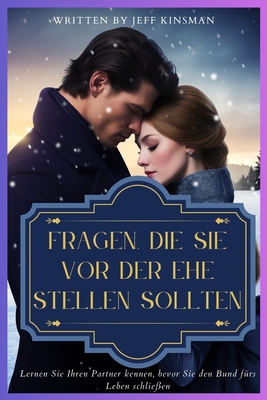 Fragen, Die Sie VOR Der Ehe Stellen Sollten: Lernen Sie Ihren Partner kennen, bevor Sie den Bund frs Leben schlieen - Kinsman, Jeff