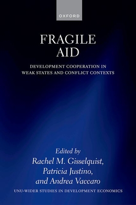Fragile Aid: Development Cooperation in Weak States and Conflict Contexts - Gisselquist, Rachel M. (Volume editor), and Justino, Patricia (Volume editor), and Vaccaro, Andrea (Volume editor)