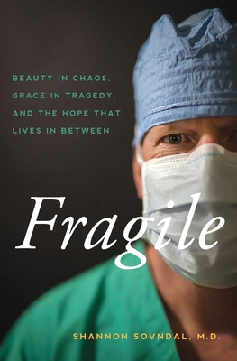Fragile: Beauty in Chaos, Grace in Tragedy, and the Hope That Lives in Between - Sovndal, Shannon