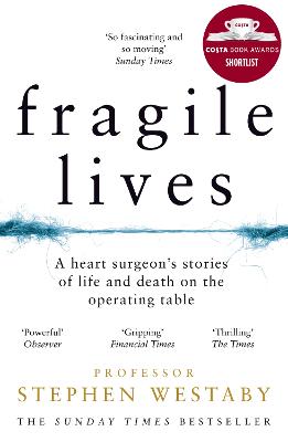 Fragile Lives: A Heart Surgeon's Stories of Life and Death on the Operating Table - Westaby, Stephen