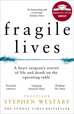 Fragile Lives: A Heart Surgeon's Stories of Life and Death on the Operating Table - Westaby, Stephen