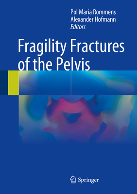 Fragility Fractures of the Pelvis - Rommens, Pol Maria (Editor), and Hofmann, Alexander (Editor)