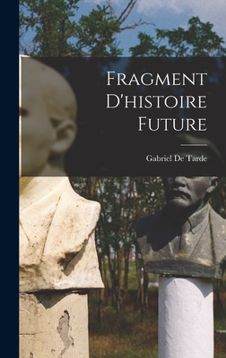 Fragment D'histoire Future - De Tarde, Gabriel