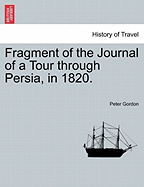 Fragment of the Journal of a Tour Through Persia, in 1820.