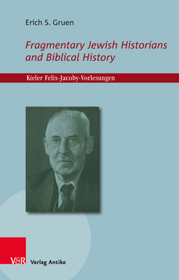 Fragmentary Jewish Historians and Biblical History - Gruen, Erich S