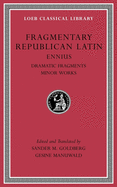 Fragmentary Republican Latin, Volume II: Ennius: Dramatic Fragments. Minor Works
