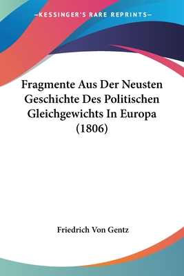 Fragmente Aus Der Neusten Geschichte Des Politischen Gleichgewichts In Europa (1806) - Gentz, Friedrich Von