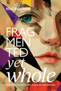 Fragmented yet whole: Embracing neurodivergence, healing and self-discovery