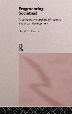 Fragmenting Societies?: A Comparative Analysis of Regional and Urban Development - Thorns, David C.