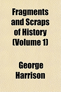 Fragments and Scraps of History; Volume 1