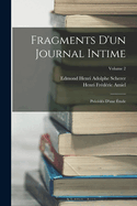 Fragments d'Un Journal Intime: Pr?c?d?s d'Une ?tude; Volume 2