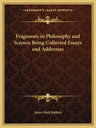 Fragments in Philosophy and Science: Being Collected Essays and Addresses