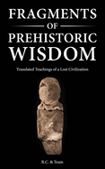 Fragments of Prehistoric Wisdom: Translated Teachings of a Lost Civilization