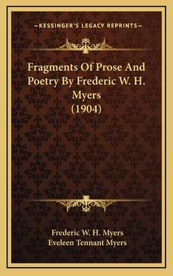 Fragments of Prose and Poetry by Frederic W. H. Myers (1904) - Myers, Frederic W H, and Myers, Eveleen Tennant (Editor)